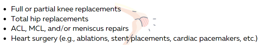 Full or partial knee replacements, total hip replacements, ACL, MCL, Heart surgery