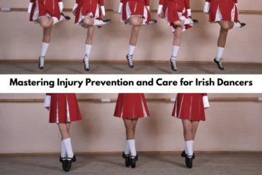 Stepping Ahead: Mastering Injury Prevention and Care for Irish Dancers